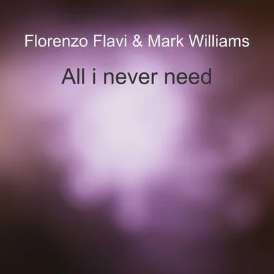 Mark Williams/Florenzo Flavi All I Never Need