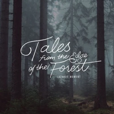 Lazarus Moment Tales From the Edge of the Forest