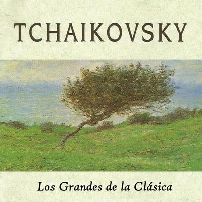 Piotr Ilyich Tchaikovsky Tchaikovsky, Los Grandes de la Clásica