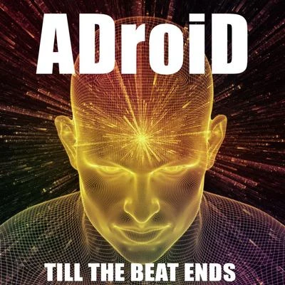 ADroiD Till the Beat Ends