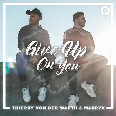 Mabryx/Thierry Von Der Warth &amp; Mabryx/Thierry Von Der Warth Give Up On You