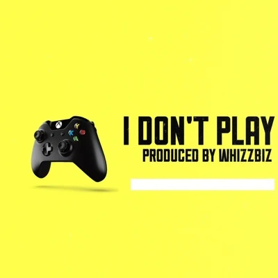 WHIZZBIZ I Don't Play（Prod by WHIZZBIZ）