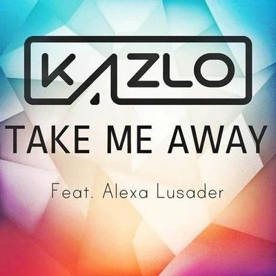 Kazlo Take Me Away