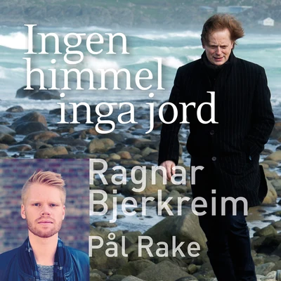 Ragnar Bjerkreim/Pål Rake Ingen Himmel, Inga Jord