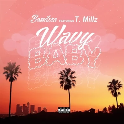 Bossilera/T. Millz Wavy Baby (feat. T. Millz)