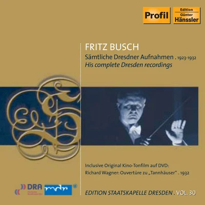 Fritz Busch BUSCH, Fritz: Dresden Recordings (Complete) (1923-1932) (Staatskapelle Dresden Edition, Vol. 30)