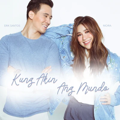 Erik Santos/Moira Dela Torre Kung Akin Ang Mundo