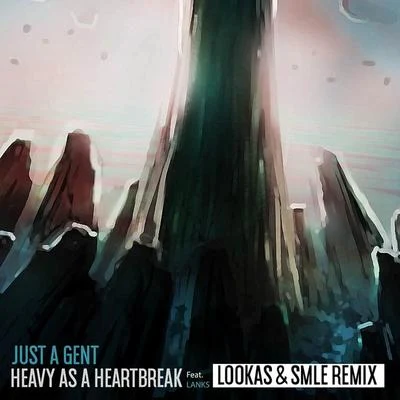 Just A Gent/Lanks/SMLE/Lookas Heavy As A Heartbreak (Lookas X SMLE Remix)