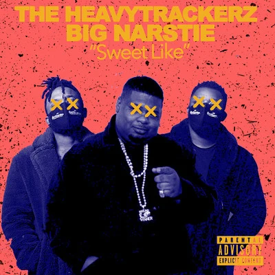 The Heavytrackerz/Big Narstie Sweet Like