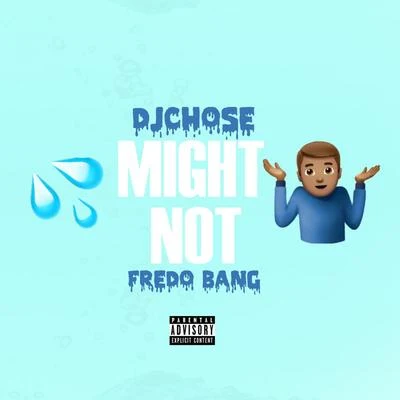 Fredo Bang/DJ Chose Might Not (feat. Fredo Bang)