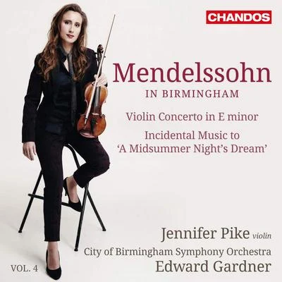 City Of Birmingham Symphony Orchestra/Jennifer Pike/Edward Gardner Mendelssohn in Birmingham, Vol. 4