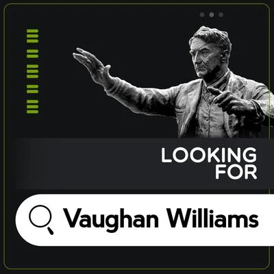 Ralph Vaughan Williams Looking for Vaughan Williams