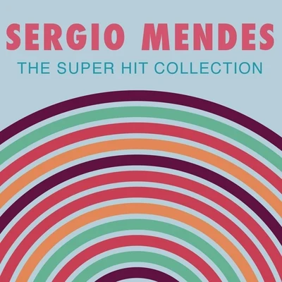 Sergio Mendes The Super Hit Collection