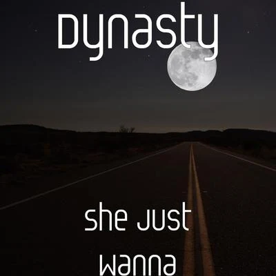 Dynasty She Just Wanna