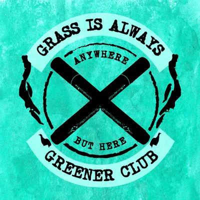 Dirty Chime Grass is Always Greener Club