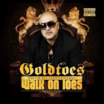 Goldtoes Walk On Toes (feat. SPM, Lil Ro, & Lucky Luciano)