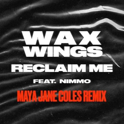 Wax Wings Reclaim Me (feat. Nimmo) [Maya Jane Coles Remix]