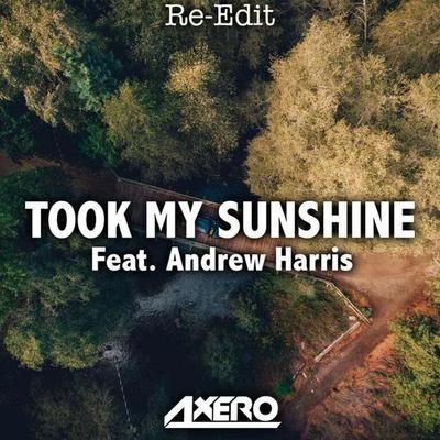 Axero Took My Sunshine (feat. Andrew Harris) [Re-Edit]