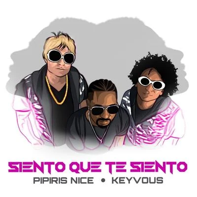 Keyvous/Pipiris Nice Siento Que Te Siento (feat. Keyvous)