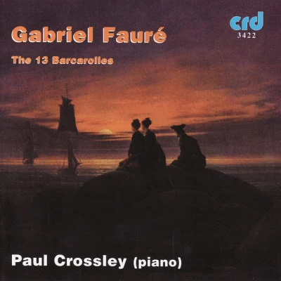 Gabriel Faure/Paul Crossley, piano Fauré: The 13 Barcarolles