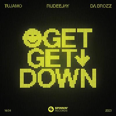 Rudeejay/Tujamo/Da Brozz Get Get Down