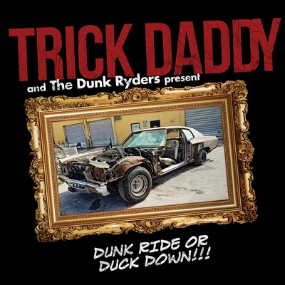 Dunk Ryders/Trick Daddy Dunk Ride or Duck Down