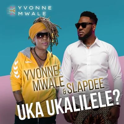 Yvonne Mwale/Slap Dee Uka Ukalilele?