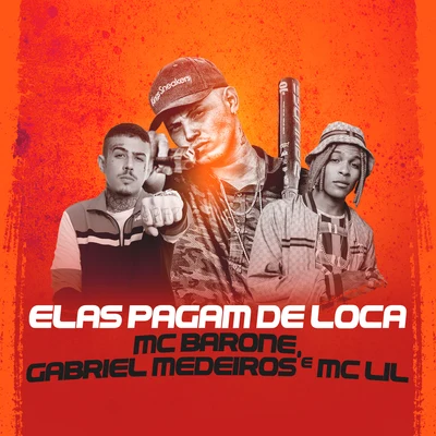 MC Lil/Gabriel Medeiros/MC Barone Elas Pagam de Loca