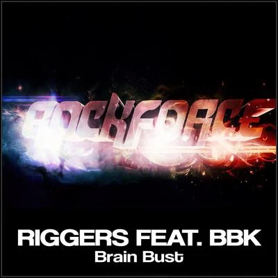 Riggers/BBK Brain Bust