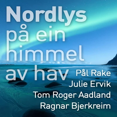 Julie Ervik/Ragnar Bjerkreim Nordlys på ein himmel av hav