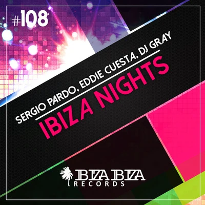 Sergio Pardo/DJ Gray/Eddie Cuesta Ibiza Nights