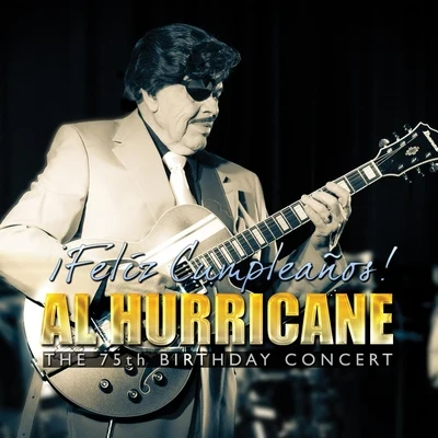 Al Hurricane Feliz Cumpleaños! Al Hurricane the 75th Birthday Concert