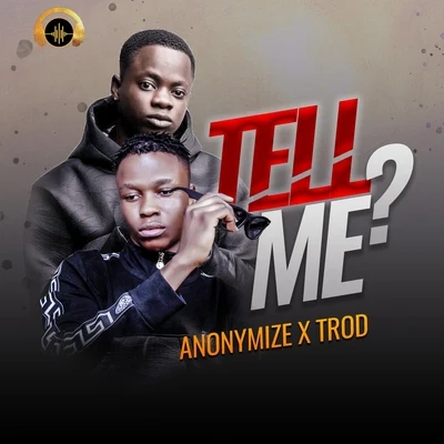 TROD/ANONYMIZE Tell Me? (feat. Trod)