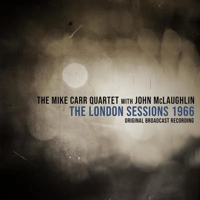 John McLaughlin/The Mike Carr Quartet The London Sessions 1966 (feat. John McLaughlin) (Live 1966)