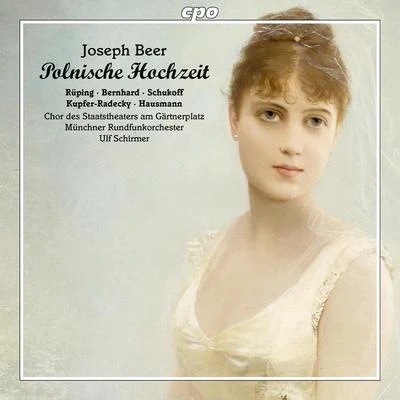 Ulf Schirmer BEER, J.: Polnische Hochzeit [Operetta] (Rüping, Bernhard, Gärtnerplatz State Theater Childrens Chorus, Munich Radio Orchestra, U. Schirmer)