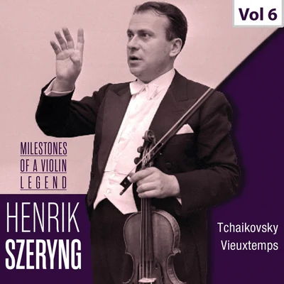 Henryk Szeryng Milestones of a Violin Legend: Henryk Szeryng, Vol. 6