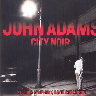 John Adams/David Robertson/圣路易斯交响乐团 City Noir