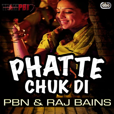 Raj Bains/PBN Phatte Chuk Di