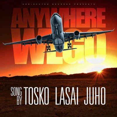 Tosko/Juho/Lasai Anywhere We Go