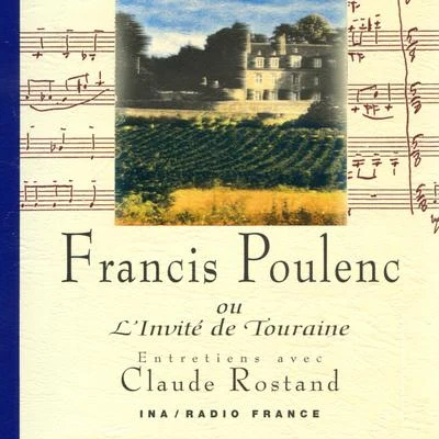 Claude Rostand/Francis Poulenc Francis Poulenc ou L'Invité de Touraine (1899-1963)