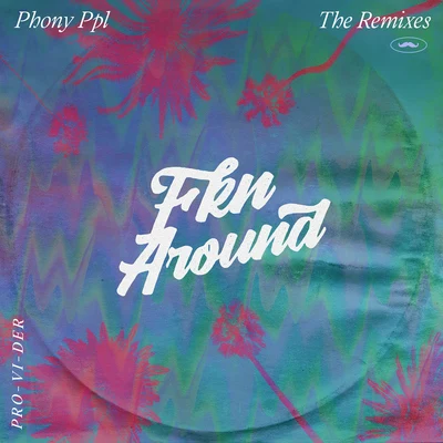 Phony Ppl Fkn Around (PRO-VI-DER Remix)