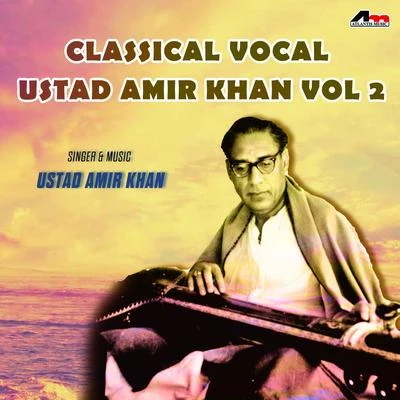 Ustad Amir Khan Classical Vocal - Ustad Amir Khan Vol 2