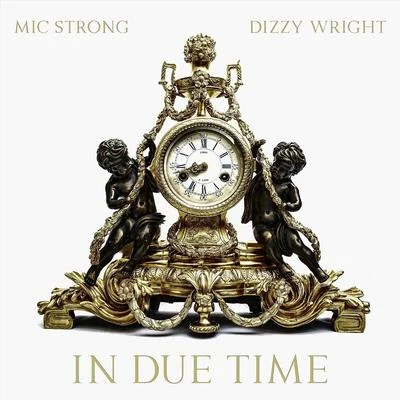 Dizzy Wright/Mic Strong In Due Time (feat. Dizzy Wright)