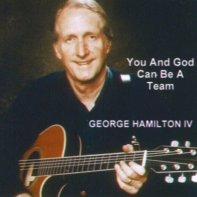 George Hamilton IV You and God Can Be a Team