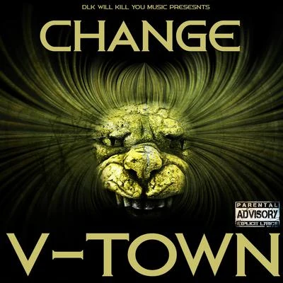 V-Town Dlk Will Kill You Music Presents: Change