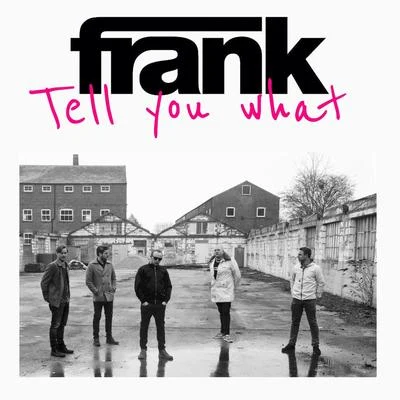 Frank Tell You What