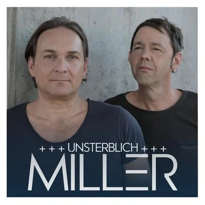 miller Unsterblich