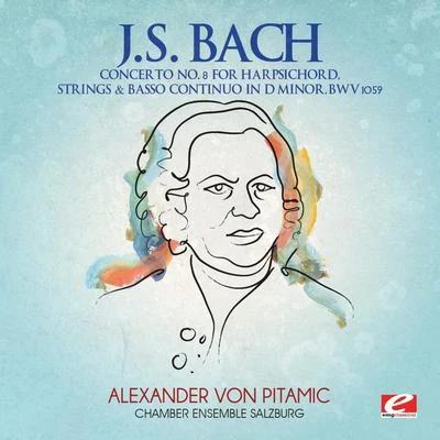 Alexander Von Pitamic J.S. Bach: Concerto No. 8 for Harpsichord, Strings and Basso Continuo in D Minor, BWV 1059 (Digitally Remastered)