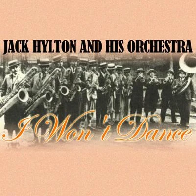 Jack Hylton And His Orchestra I Won't Dance