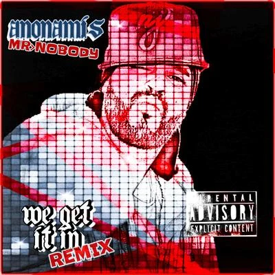 Anonamis Mr.Nobody We Get It in (Remix)